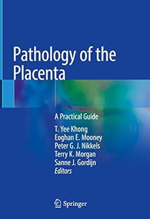 pathology of the placenta a practical guide 1st edition t yee khong ,eoghan e mooney ,peter g j nikkels