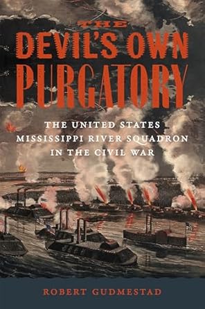 the devils own purgatory the united states mississippi river squadron in the civil war 1st edition robert h