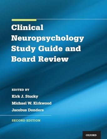 clinical neuropsychology study guide and board review 1st edition kirk stucky ,michael kirkwood ,jacobus