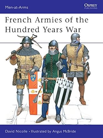 french armies of the hundred years war 1328 1429 1st edition david nicolle ,angus mcbride 1855327104,