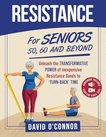 resistance bands for seniors 50 60 and beyond home strength training fully illustrated 80 videos plus 32