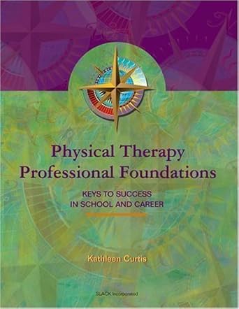 physical therapy professional foundations keys to success in school and career 1st edition kathleen a curtis