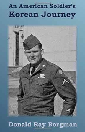 an american soldiers korean journey 1st edition mr donald ray borgman 1442191198, 978-1442191198