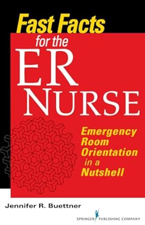 fast facts for the er nurse emergency room orientation in a nutshell 1st edition jennifer buettner rn bsn cen