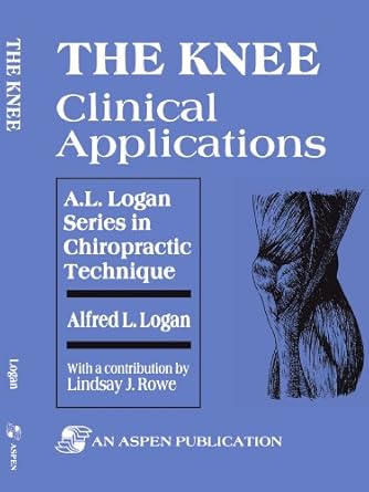 the knee clinical applications 1st edition alfred logan ,lindsay rowe 083420522x, 978-0834205222
