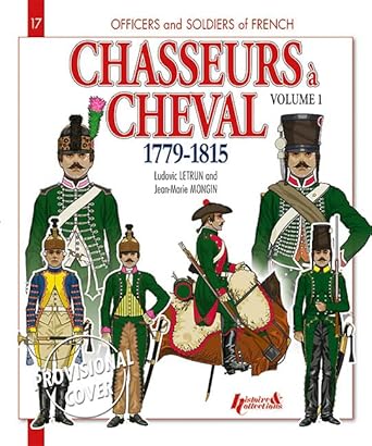 chasseurs a cheval vol 1 1779 1815 1st edition ludovic letrun ,jean mongin 2352501997, 978-2352501992