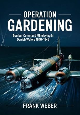operation gardening bomber command minelaying in danish waters 1940 1945 1st edition frank weber 1804518956,