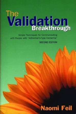 the validation breakthrough simple techniques for communicating with people with alzheimers type dementia 1st