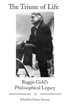the triune of life reggie golds philosophical legacy 1st edition simon senzon 0986204773, 978-0986204777