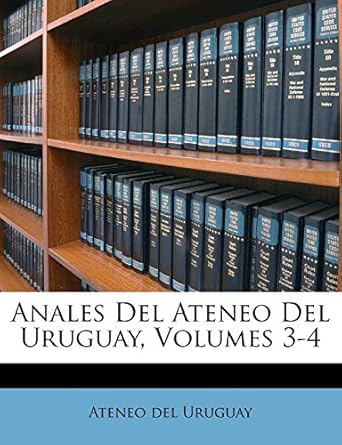 anales del ateneo del uruguay volumes 3 4 1st edition ateneo del uruguay 1247703258, 978-1247703251