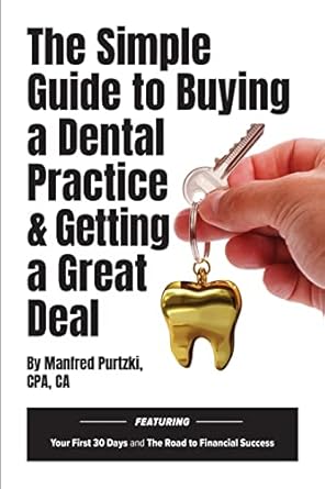 the simple guide to buying a dental practice and getting a great deal 1st edition manfred purtzki 1777828724,