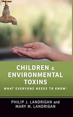 children and environmental toxins what everyone needs to know 1st edition philip j landrigan ,mary m