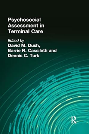 psychosocial assessment in terminal care 1st edition barrie cassileth phd ,dennis turk ,david m dush