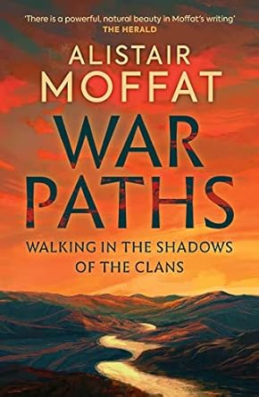 war paths walking in the shadows of the clans 1st edition alistair moffat 1780278691, 978-1780278698