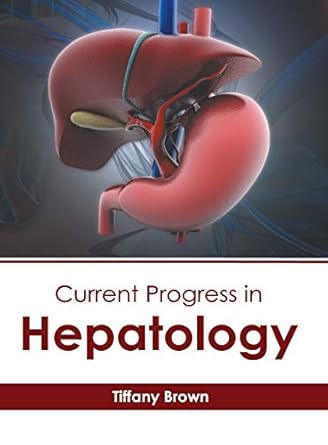 current progress in hepatology 1st edition tiffany brown 1632416336, 978-1632416339