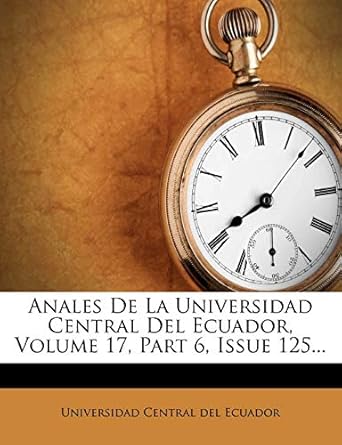 anales de la universidad central del ecuador volume 17 part 6 issue 125 1st edition universidad central del