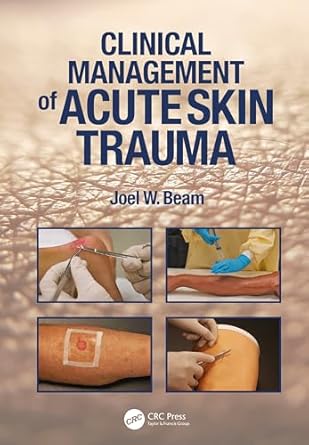 clinical management of acute skin trauma 1st edition joel w beam 1638220662, 978-1638220664