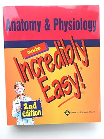 anatomy and physiology made incredibly easy 1st edition laura bruck ,jo donofrio ,julie munden ,gale thompson