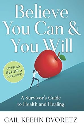 believe you can and you will a survivors guide to health and healing 1st edition gail keehn dvoretz