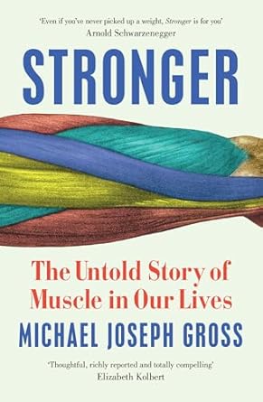 stronger the untold story of muscle in our lives 1st edition michael joseph gross ,unknown author 1399633333,