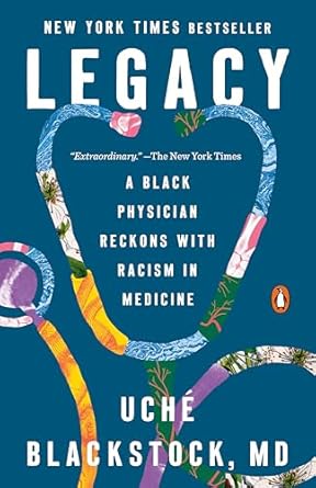 legacy a black physician reckons with racism in medicine 1st edition uche blackstock md 0593491300,