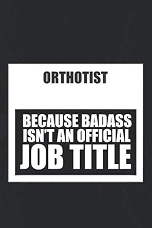 orthotist because badass isnt an official job title great gift with funny saying best family gift ideas for