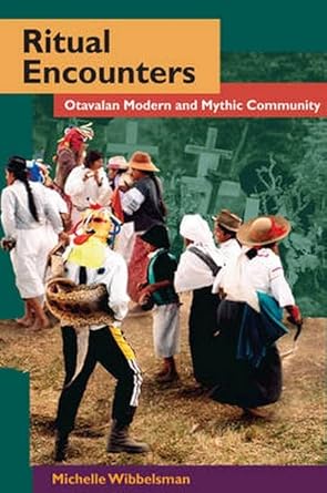 ritual encounters otavalan modern and mythic community 1st edition michelle wibbelsman 0252033973,