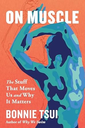 on muscle the stuff that moves us and why it matters 1st edition bonnie tsui 1643753088, 978-1643753089