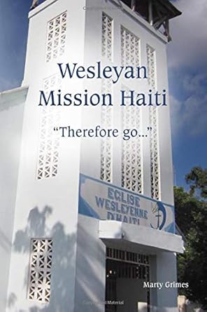wesleyan mission haiti therefore go 1st edition mrs marty grimes 1724285084, 978-1724285089