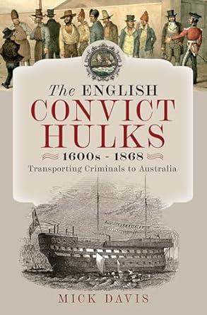 the english convict hulks 1600s 1868 transporting criminals to australia 1st edition mick davis 139905449x,