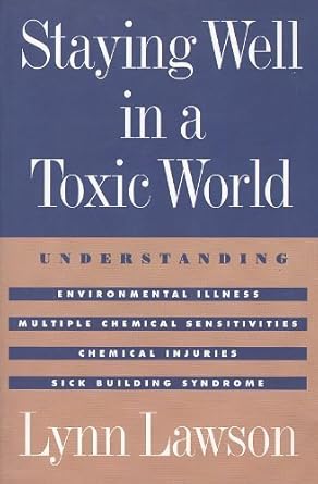 staying well in a toxic world understanding environmental illness multiple chemical sensitivities chemical