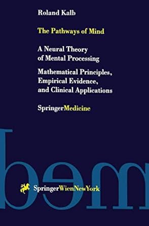 the pathways of mind a neural theory of mental processing mathematical principles empirical evidence and