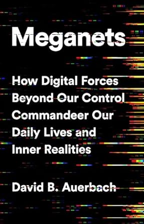 meganets how digital forces beyond our control commandeer our daily lives and inner realities 1st edition