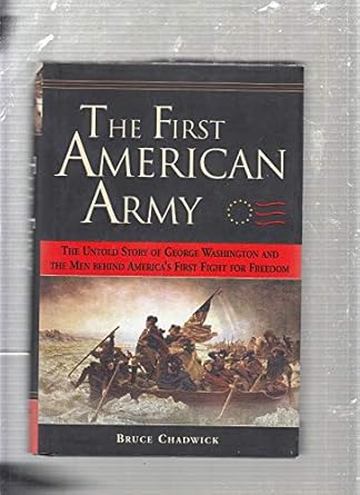 the first american army the untold story of george washington and the men behind americas first fight for