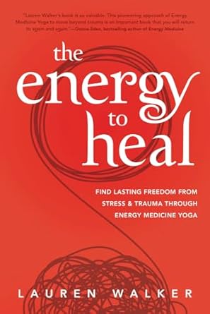 the energy to heal find lasting freedom from stress and trauma through energy medicine yoga 1st edition