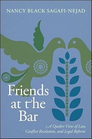 friends at the bar a quaker view of law conflict resolution and legal reform 1st edition nancy black sagafi