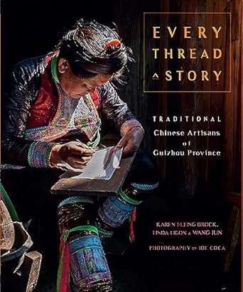every thread a story and the secret language of miao embroidery 1st edition karen elting brock ,wang jun