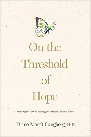 on the threshold of hope opening the door to healing for survivors of sexual abuse 1st edition diane mandt