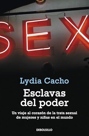 esclavas del poder un viaje al corazon de la trata sexual de mujeres y ninas en el mundo 1st edition lydia