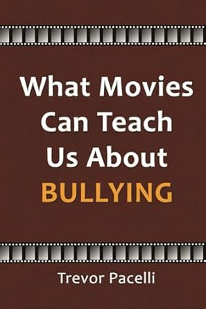 what movies can teach us about bullying 1st edition trevor pacelli 193375060x, 978-1933750606