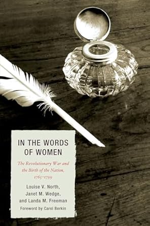 in the words of women the revolutionary war and the birth of the nation 1765 1799 1st edition louise v north