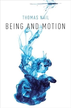 being and motion 1st edition thomas nail 0190908912, 978-0190908911