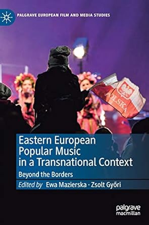 eastern european popular music in a transnational context beyond the borders 1st edition ewa mazierska ,zsolt