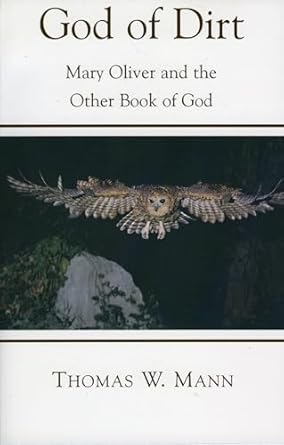 god of dirt mary oliver and the other book of god 1st edition thomas w mann 1561012610, 978-1561012619