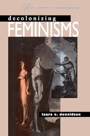 decolonizing feminisms race gender and and empire building 1st edition laura e donaldson 0807843822,
