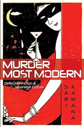 murder most modern detective fiction and japanese culture 1st edition sari kawana 0816650268, 978-0816650262