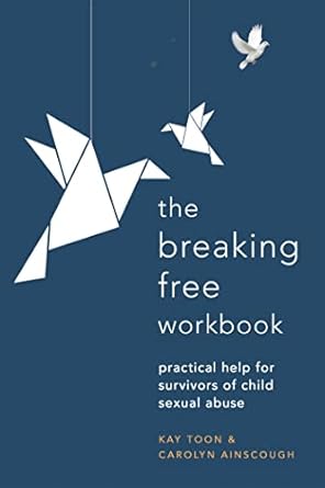 breaking free workbook practical help for survivors of child sexual abuse 1st edition carolyn ainscough