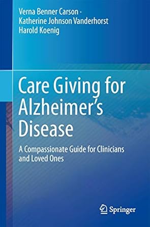 care giving for alzheimers disease a compassionate guide for clinicians and loved ones 1st edition verna