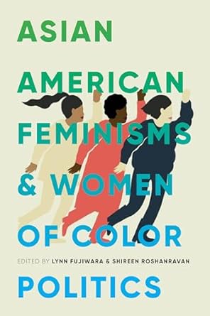 asian american feminisms and women of color politics 1st edition lynn fujiwara ,shireen roshanravan ,piya