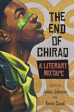 the end of chiraq a literary mixtape 1st edition javon johnson ,kevin coval ,andrew barber ,mariame kaba